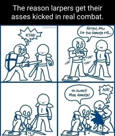 The reason larpers get their asses kicked in real combat