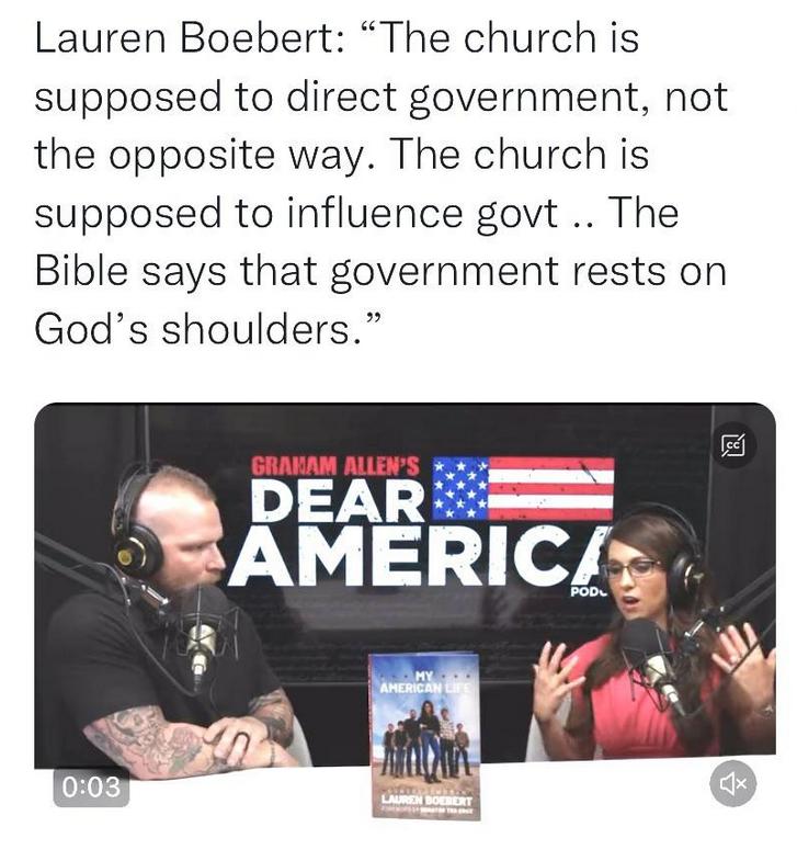 Lauren Boebert The church is supposed to direct government not the opposite way The church is supposed to influence govt The Bible says that government rests on Gods shoulders