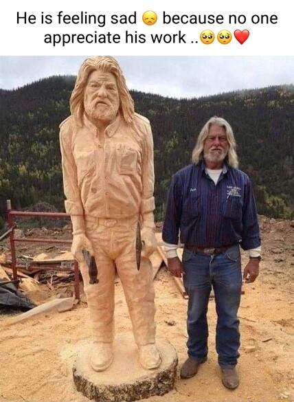 He is feeling sad because no one appreciate his work e P