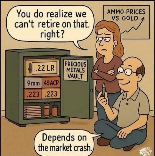 You do realize we can't retire on that. right? PRECIOUS METALS VAULT AMMO PRICES VS GOLD Depends on the market crash. .22 LR 9mm 45ACP .223 .223
