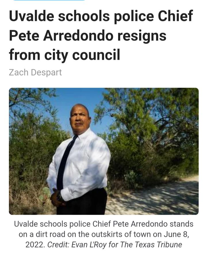 Uvalde schools police Chief Pete Arredondo resigns from city council Uvalde schools police Chief Pete Arredondo stands on a dirt road on the outskirts of town on June 8 2022 Credit Evan LRoy for The Texas Tribune