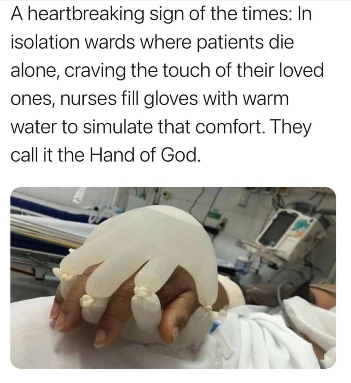 A heartbreaking sign of the times In isolation wards where patients die alone craving the touch of their loved ones nurses fill gloves with warm water to simulate that comfort They call it the Hand of God