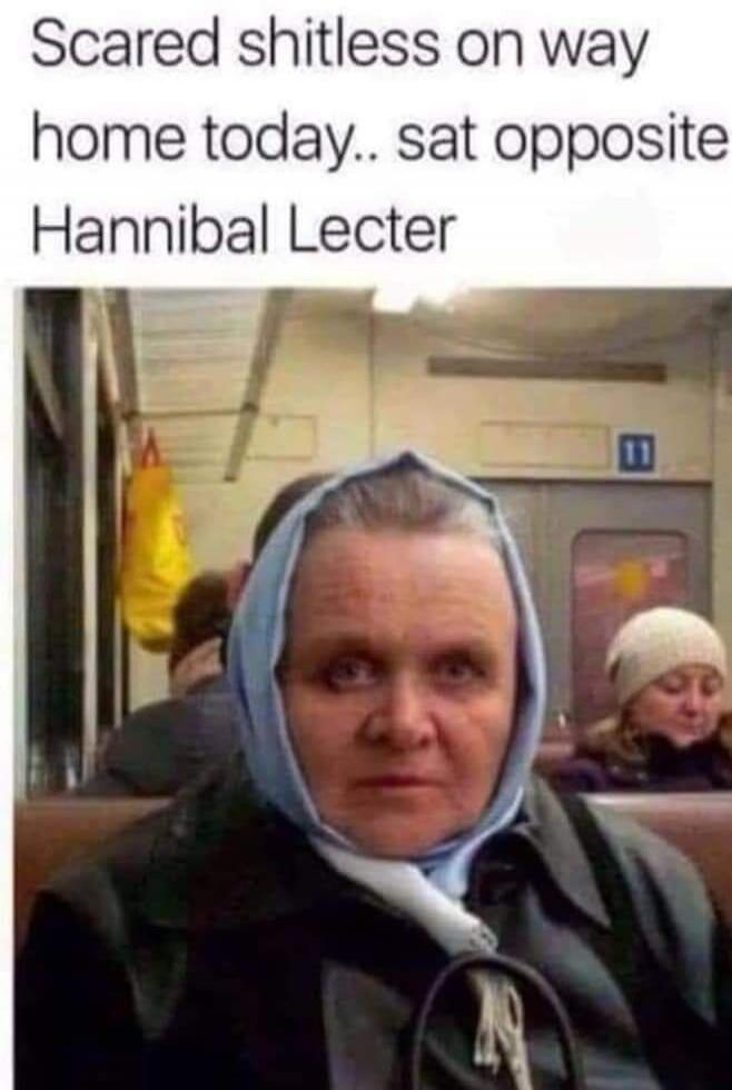 Scared shitless on way home today.. sat opposite Hannibal Lecter