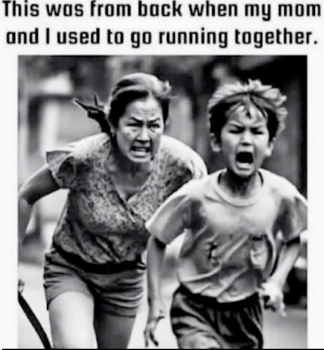 This was from back when my mom and I used to go running together.