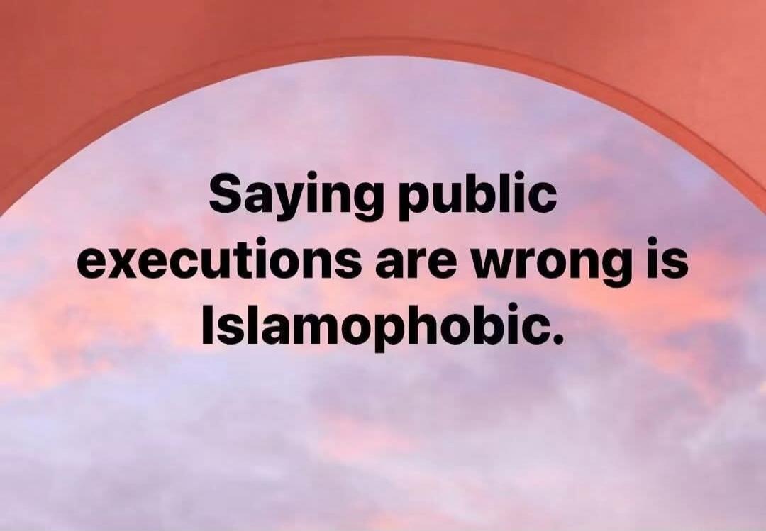 Saying public executions are wrong is Islamophobic.
