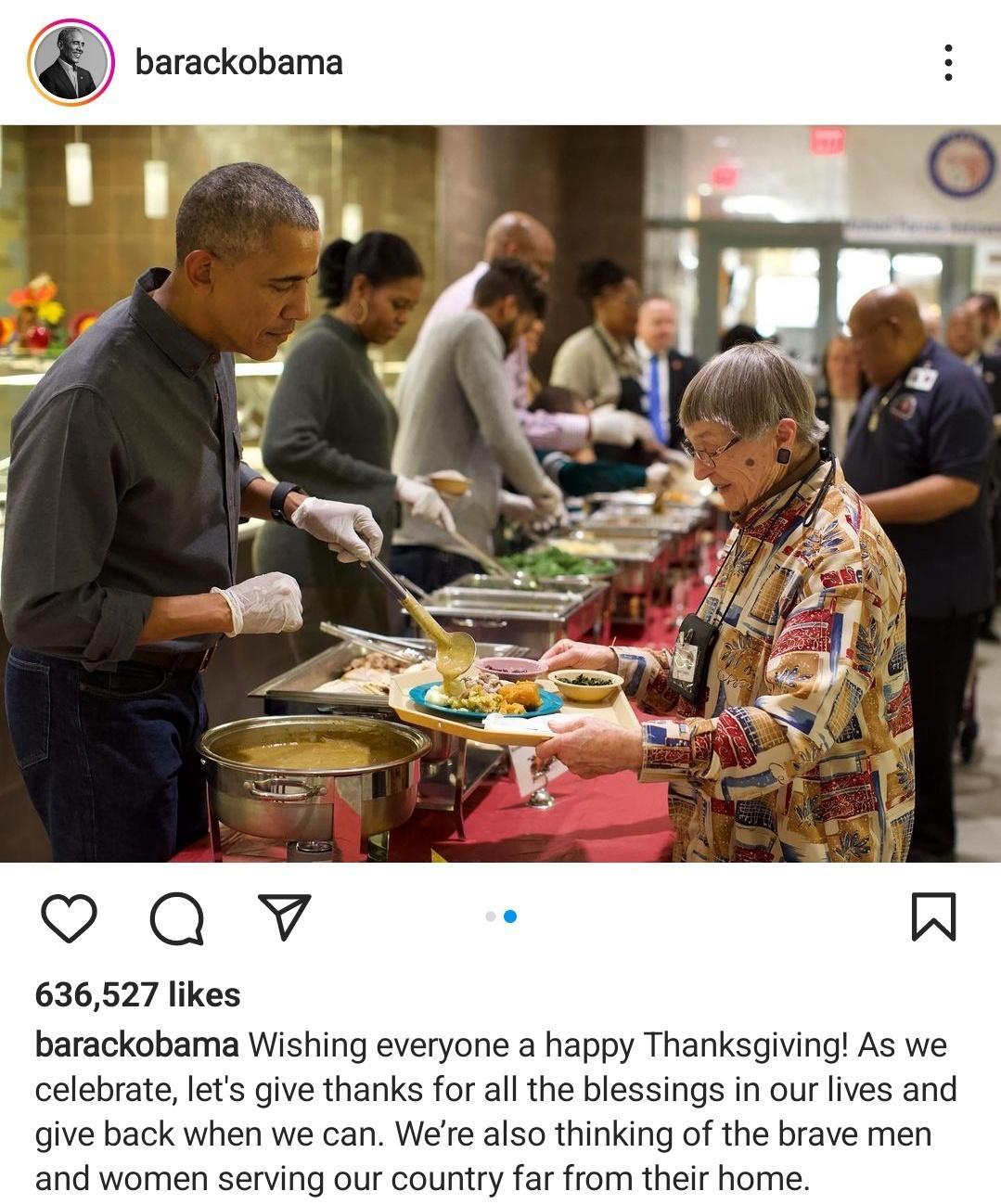 f barackobama 636527 likes barackobama Wishing everyone a happy Thanksgiving As we celebrate lets give thanks for all the blessings in our lives and give back when we can Were also thinking of the brave men and women serving our country far from their hor