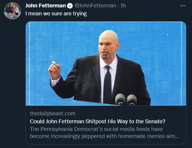 John Fetterman Jonnfetierman 1 I mean we sure are trying Could John Fetterman Shitpost His Way to the Senate ia L 2l media feeds hay