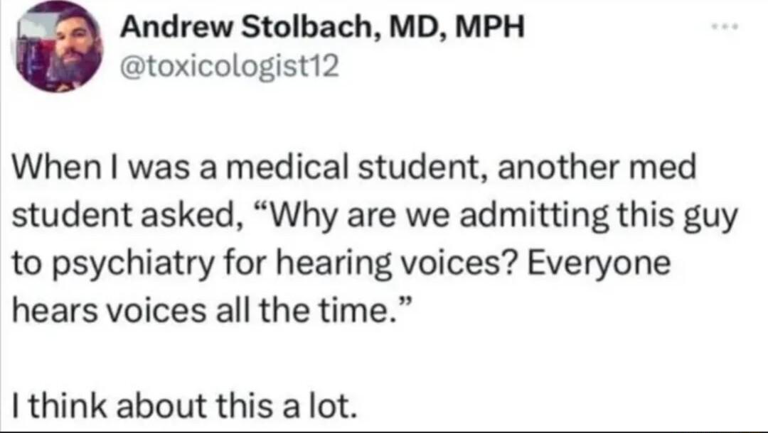 Andrew Stolbach MD MPH toxicologist12 When was a medical student another med student asked Why are we admitting this guy to psychiatry for hearing voices Everyone hears voices all the time think about this a lot
