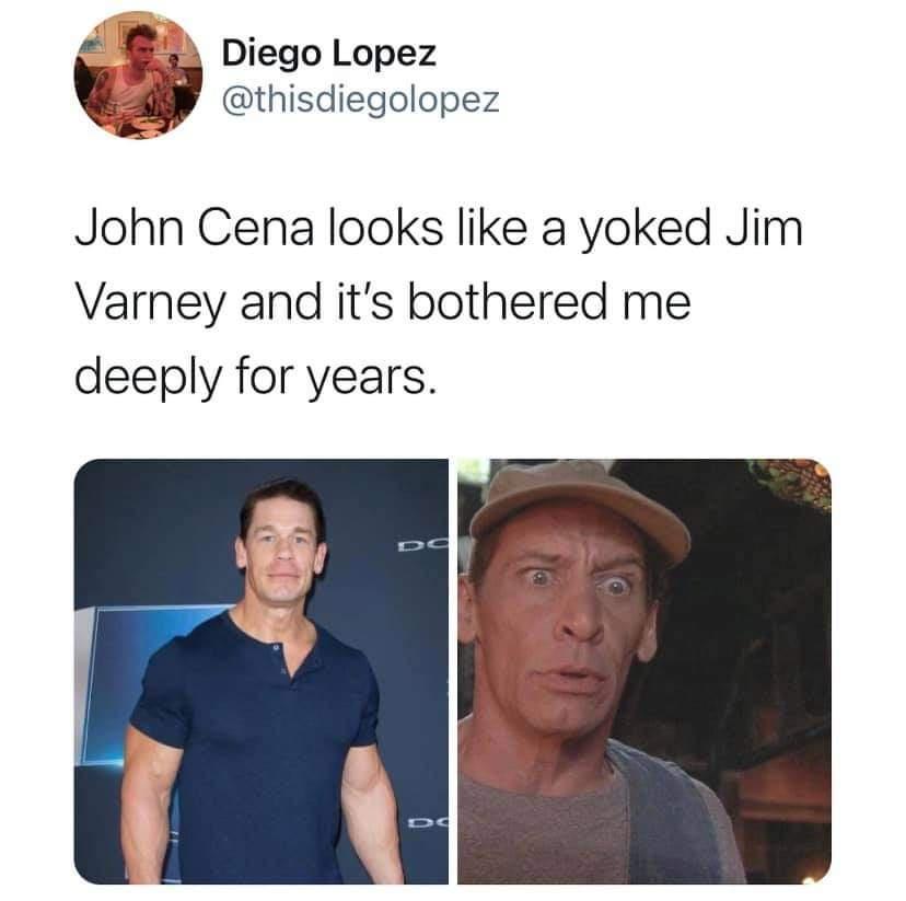 Diego Lopez c thisdiegolopez John Cena looks like a yoked Jim Varney and its bothered me deeply for years