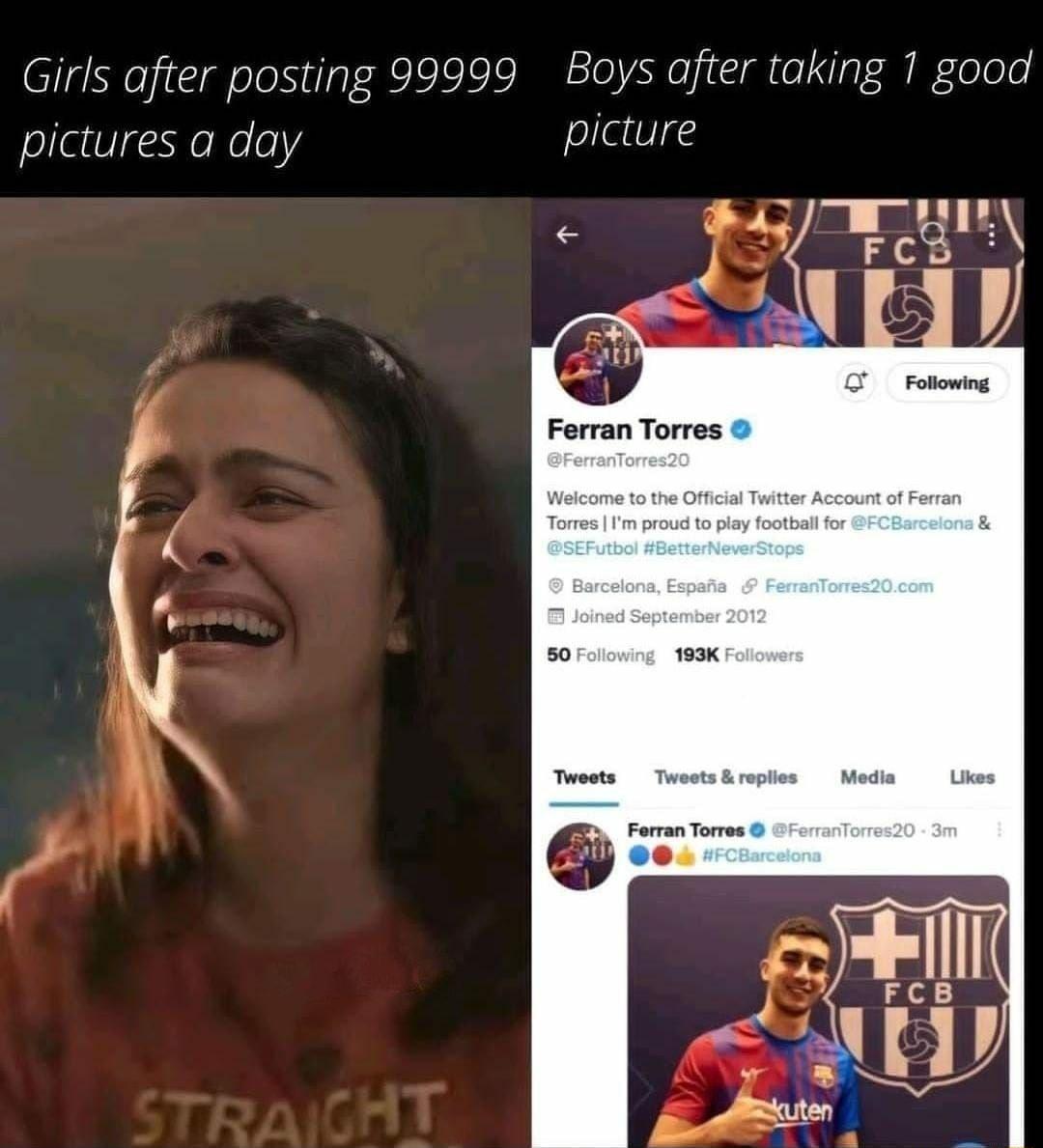 Girls after posting 99999 Boys after taking 1 good pictures a day picture Ferran Torres Welcome to the Officia Torres Im proud to pi