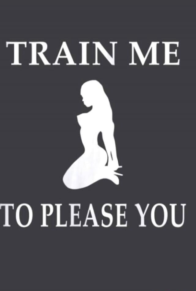 TRAIN ME TO PLEASE YOU