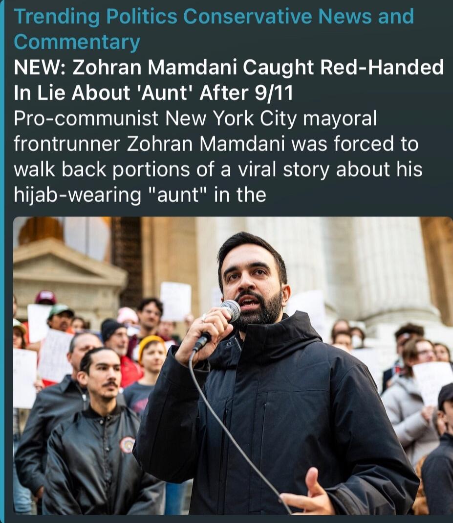 Trending Politics Conservative News and Commentary
NEW: Zohran Mamdani Caught Red-Handed In Lie About 'Aunt' After 9/11
Pro-communist New York City mayoral frontrunner Zohran Mamdani was forced to walk back portions of a viral story about his hijab-wearing 
