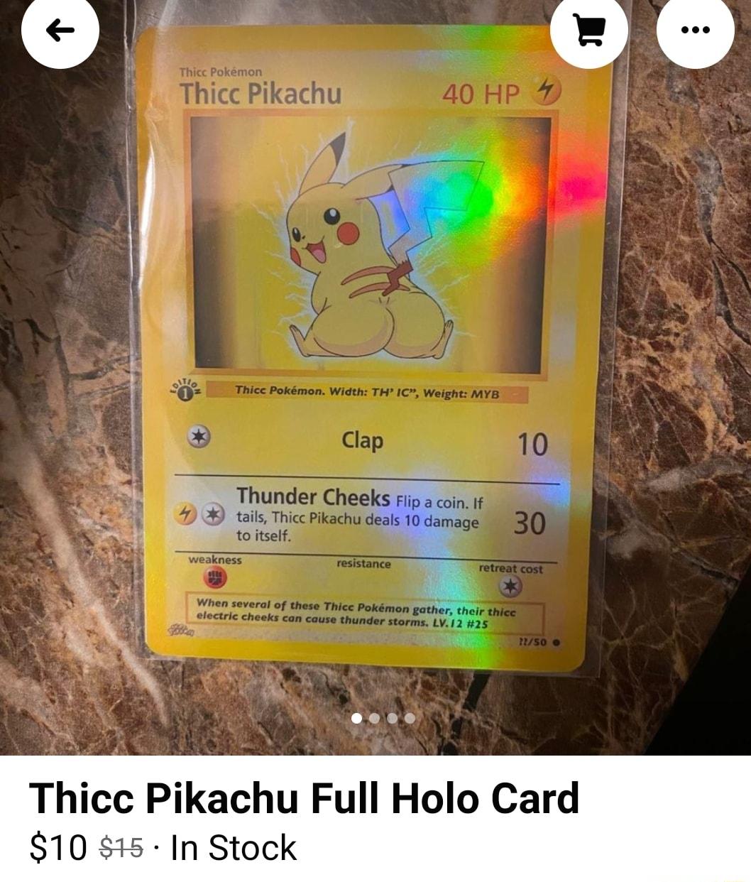 1 x e EKS Flip a coin If deals 10 damag o RO AR Thicc Pikachu Full Holo Card 10 5 In Stock