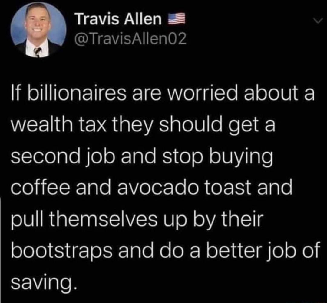 LCVERNIEL R TravisAllen02 If billionaires are worried about a WEEIGRENGREVAS alelle NeT Stolelgle Bel o Tnle RSy eTo N o1V ple eleiIRTale 1V olozTo oR e 15 TpTe pull themselves up by their eleloSigTo k Tnlo No o RN oIl u I ol ool saving