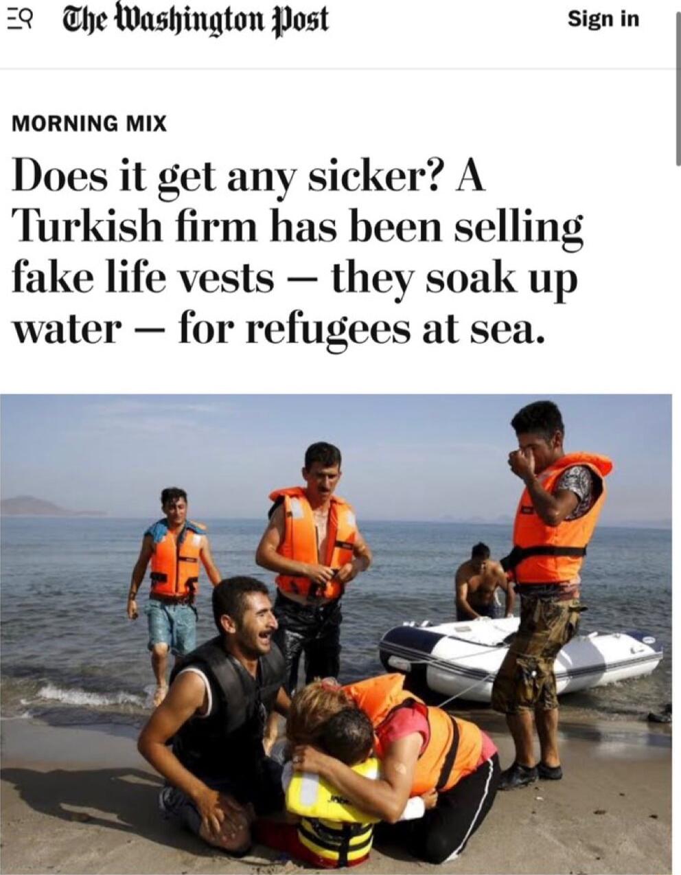 he Washington Post sign in MORNING MIX Does it get any sicker A Turkish firm has been selling fake life vests they soak up waler for refugees at sea