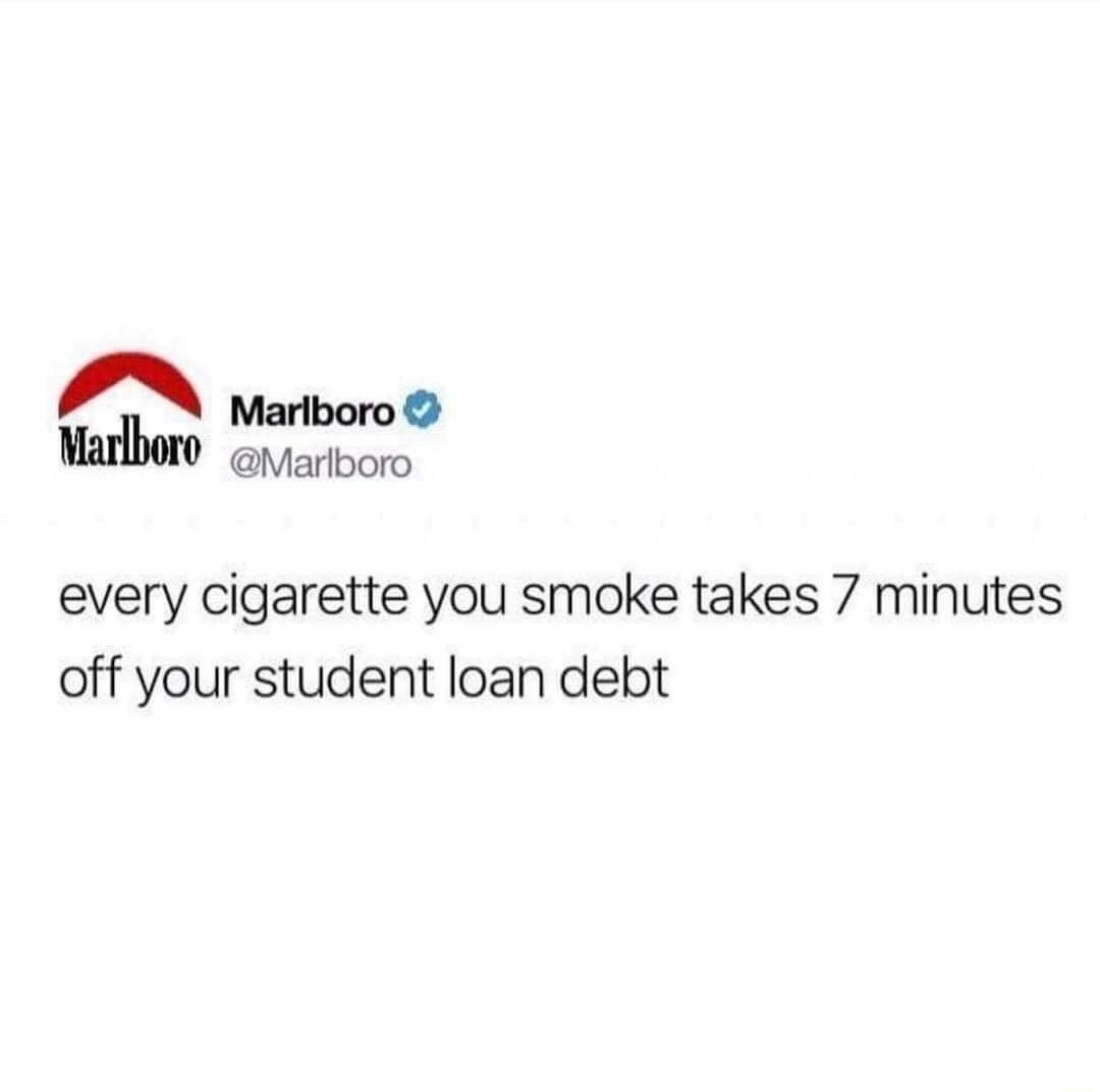 PN aroro Marlboro 1 every cigarette you smoke takes 7 minutes off your student loan debt