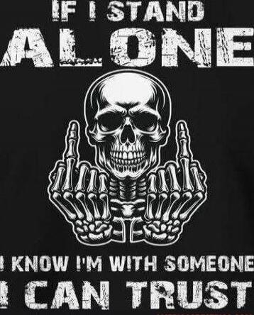 IF I STAND ALONE I KNOW I'M WITH SOMEONE I CAN TRUST