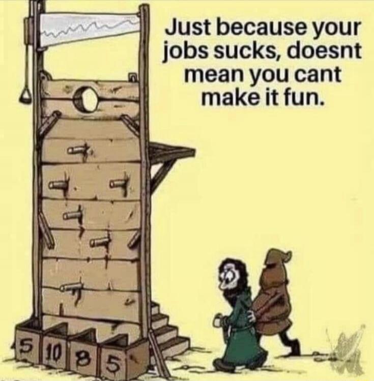 Just because your jobs sucks, doesnt mean you cant make it fun.