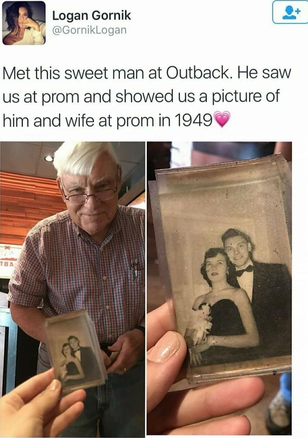 Met this sweet man at Outback He saw us at prom and showed us a picture of him and wife at prom in 19499