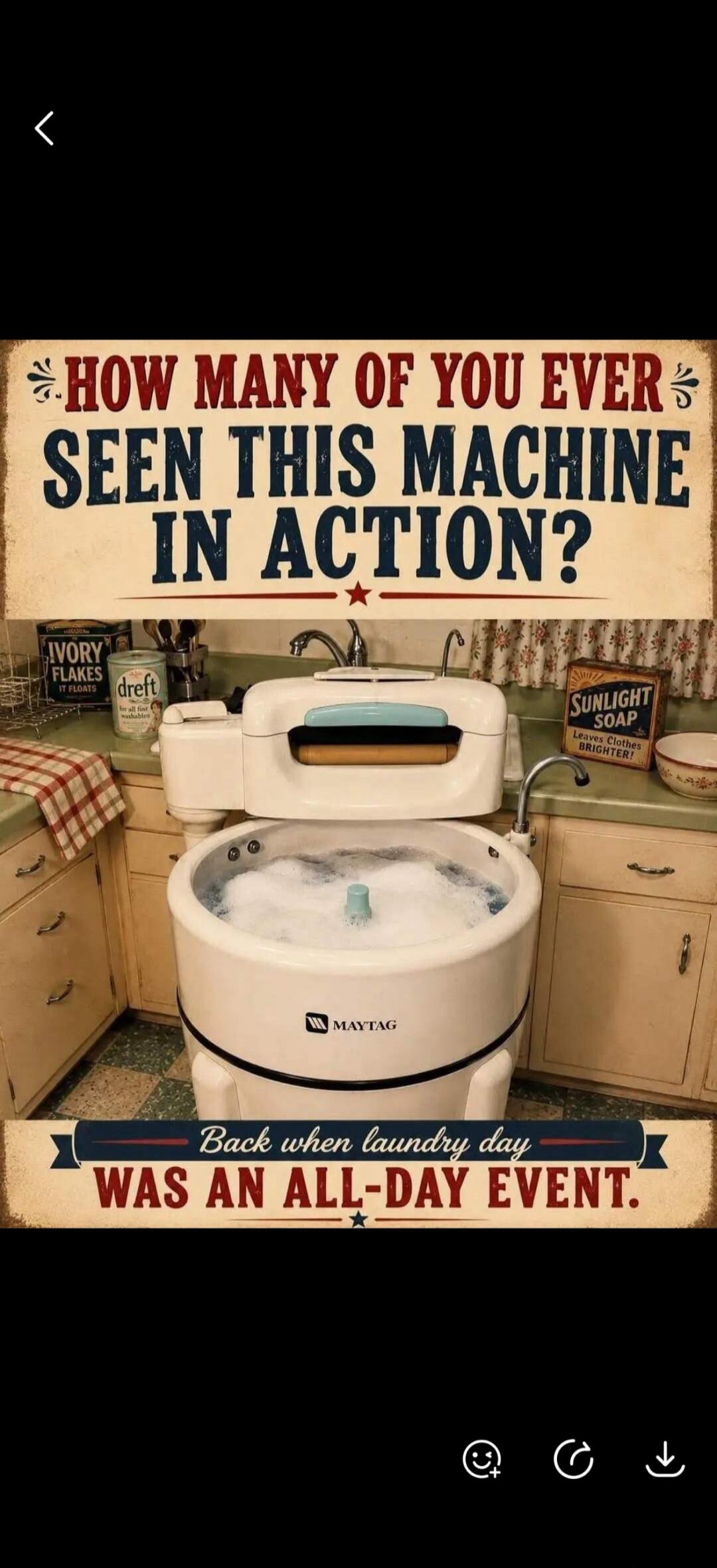 HOW MANY OF YOU EVER SEEN THIS MACHINE IN ACTION? IVORY FLAKES IT FLOATS DREFT for all fine washables SUNLIGHT SOAP Leaves Clothes BRIGHTER! MAYTAG Back when laundry day WAS AN ALL-DAY EVENT.