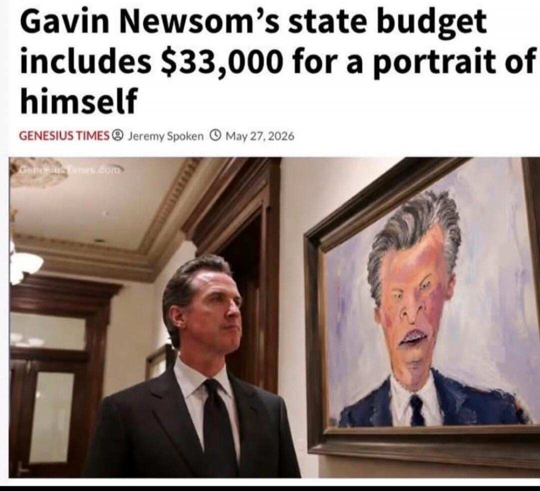 Gavin Newsom's state budget includes $33,000 for a portrait of himself. GENESIUS TIMES Jeremy Spoken May 27, 2026.