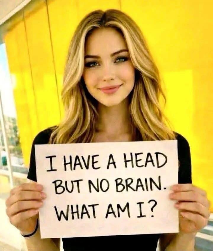 I HAVE A HEAD BUT NO BRAIN. WHAT AM I?