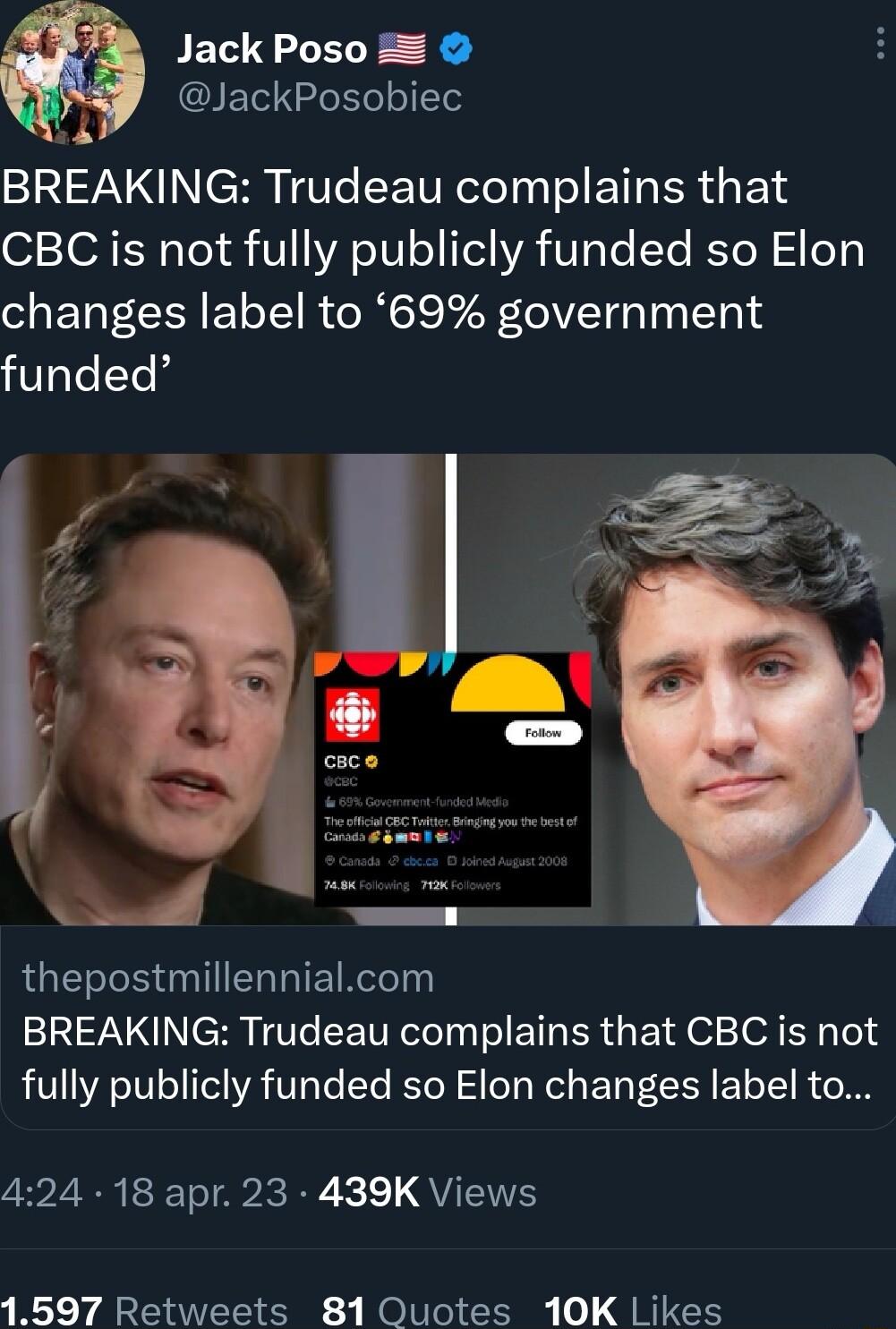 Jack Poso 0 JackPosobiec BREAKING Trudeau complains that o SR Yoy V1 ATeTVTo o1 YA V3T Ye RSTR l o T3 changes label to 69 government funded thepostmillennialcom BREAKING Trudeau complains that CBC is not fully publicly funded so Elon changes label to 424 18 apr 23 439K Views 1597 Retweets 81 Quotes 10K Likes