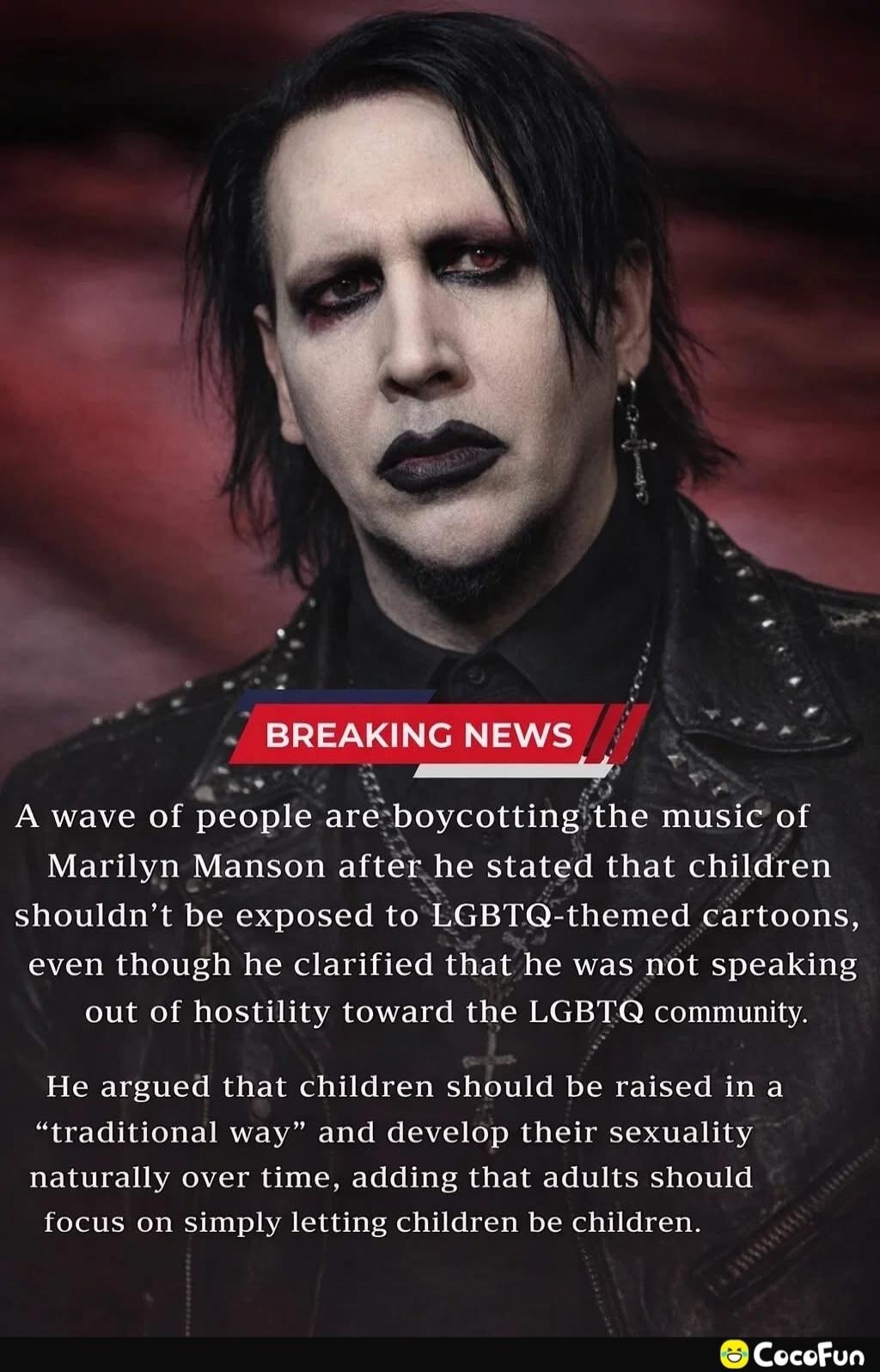 BREAKING NEWS. A wave of people are boycotting the music of Marilyn Manson after he stated that children shouldn't be exposed to LGBTQ-themed cartoons, even though he clarified that he was not speaking out of hostility toward the LGBTQ community. He argued that children should be raised in a 