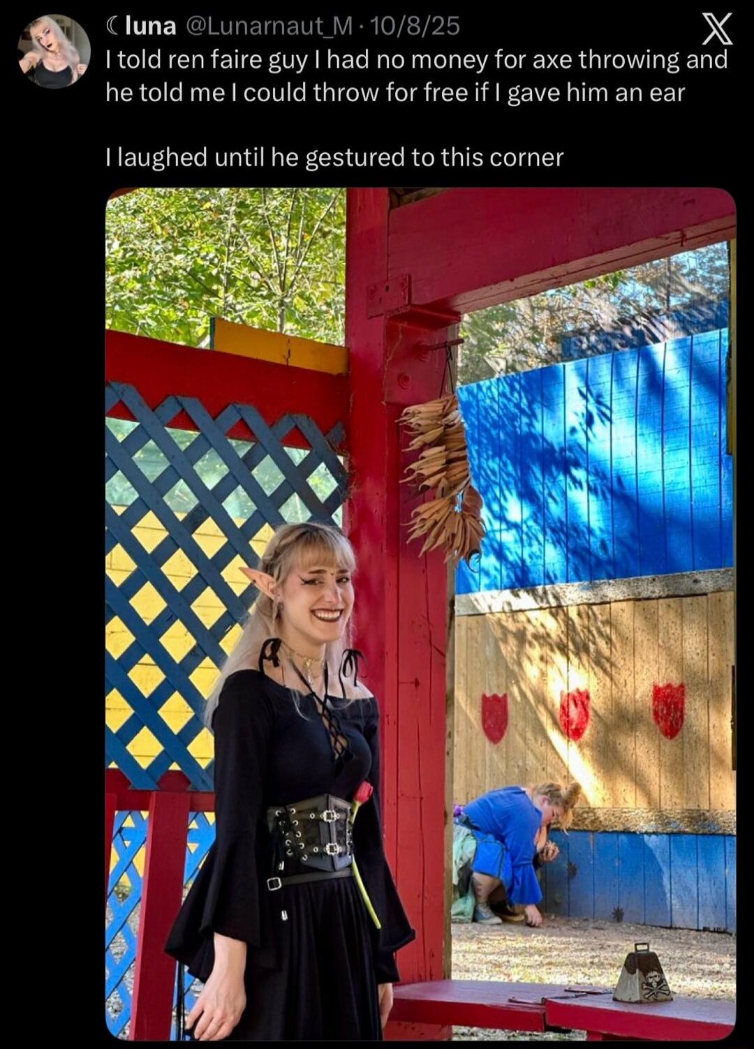 I told ren faire guy I had no money for axe throwing and he told me I could throw for free if I gave him an ear I laughed until he gestured to this corner