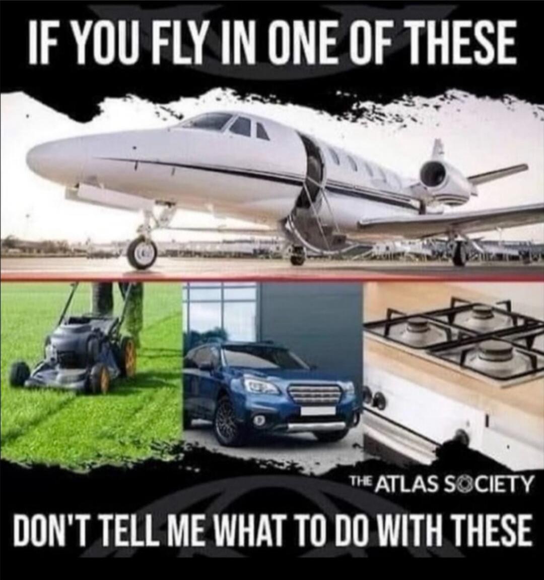 IF YOU FLY IN ONE OF THESE DON'T TELL ME WHAT TO DO WITH THESE THE ATLAS SOCIETY