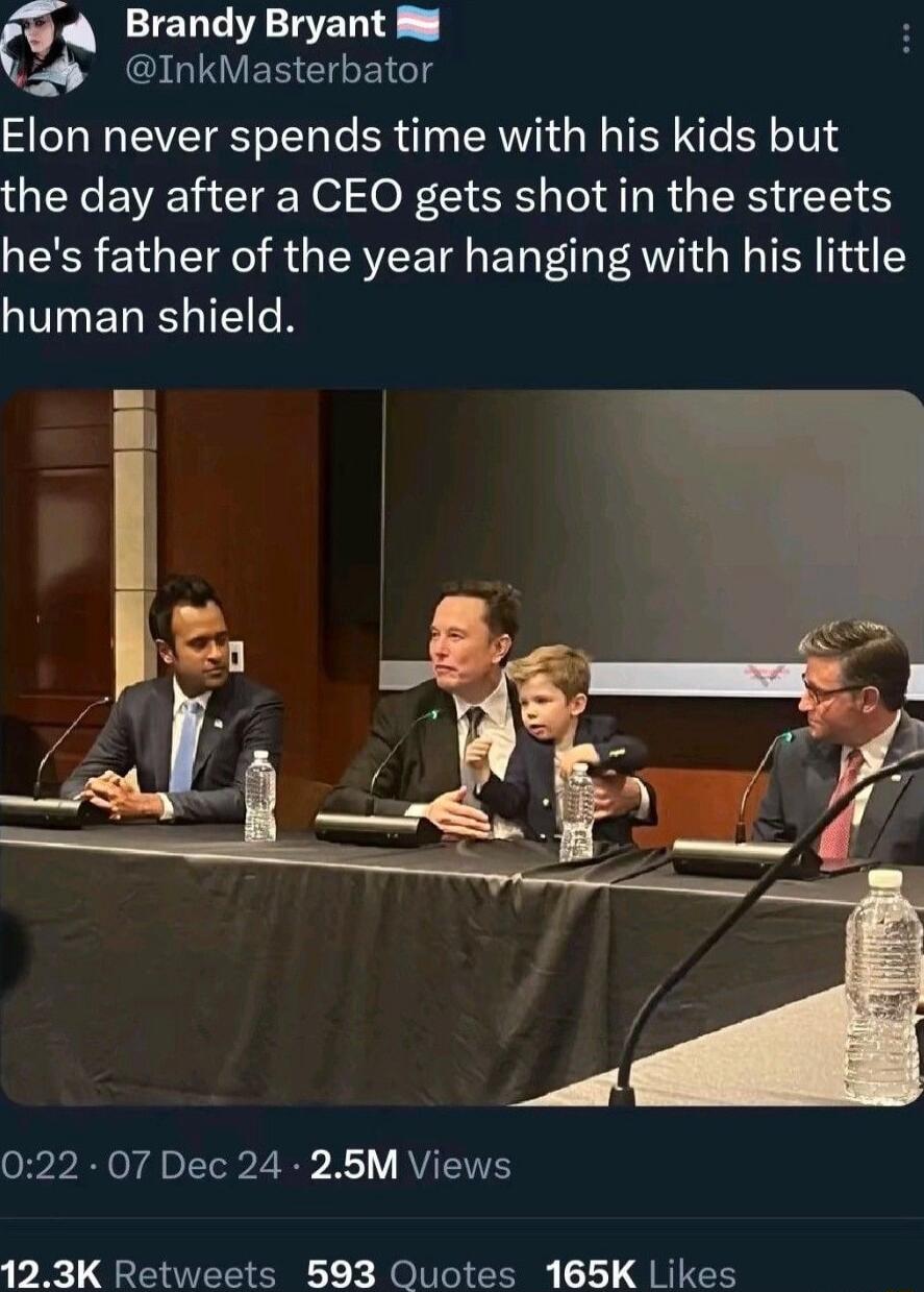 IEGGIRRENE QGIVEREEEIGTS Elon never spends time with his kids but the day after a CEO gets shot in the streets hes father of the year hanging with his little GUINERELIETGR 022 07 Dec 24 256M Views 123K Retweets 593 Quotes 165K Likes