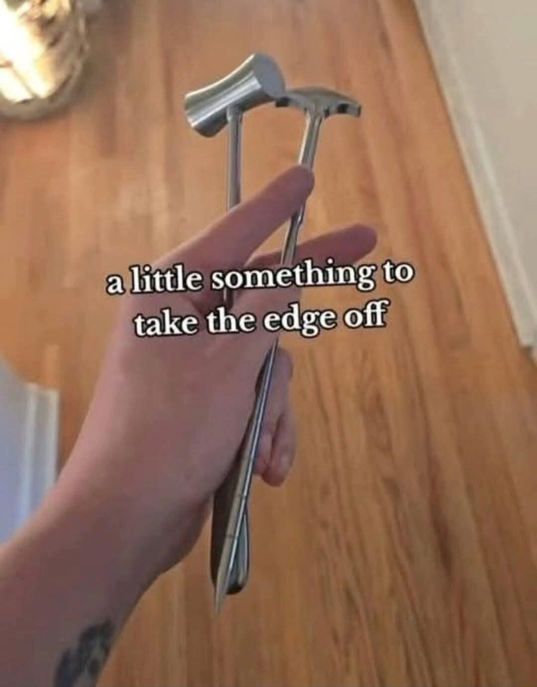 a little something to take the edge off