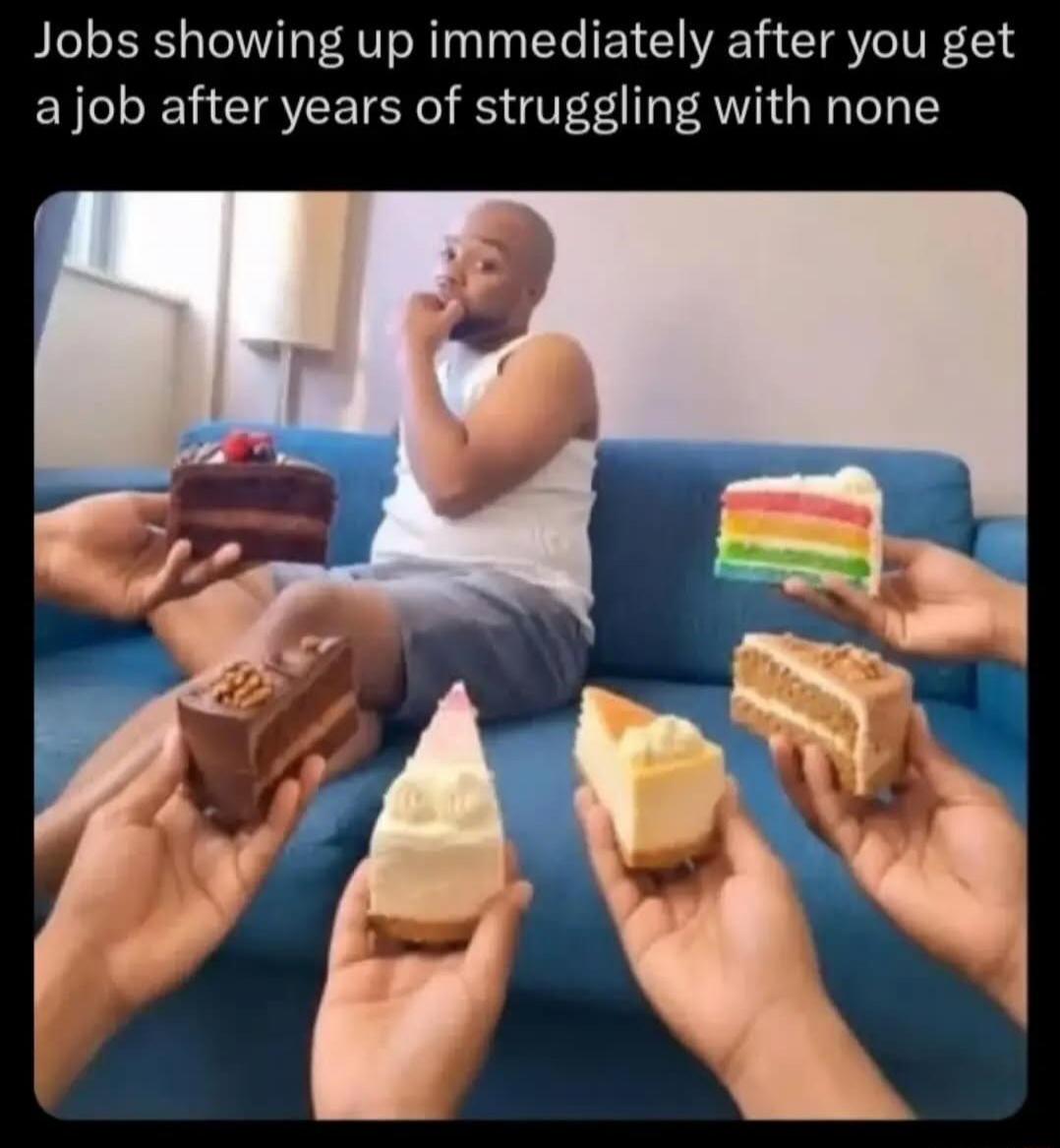 Jobs showing up immediately after you get a job after years of struggling with none
