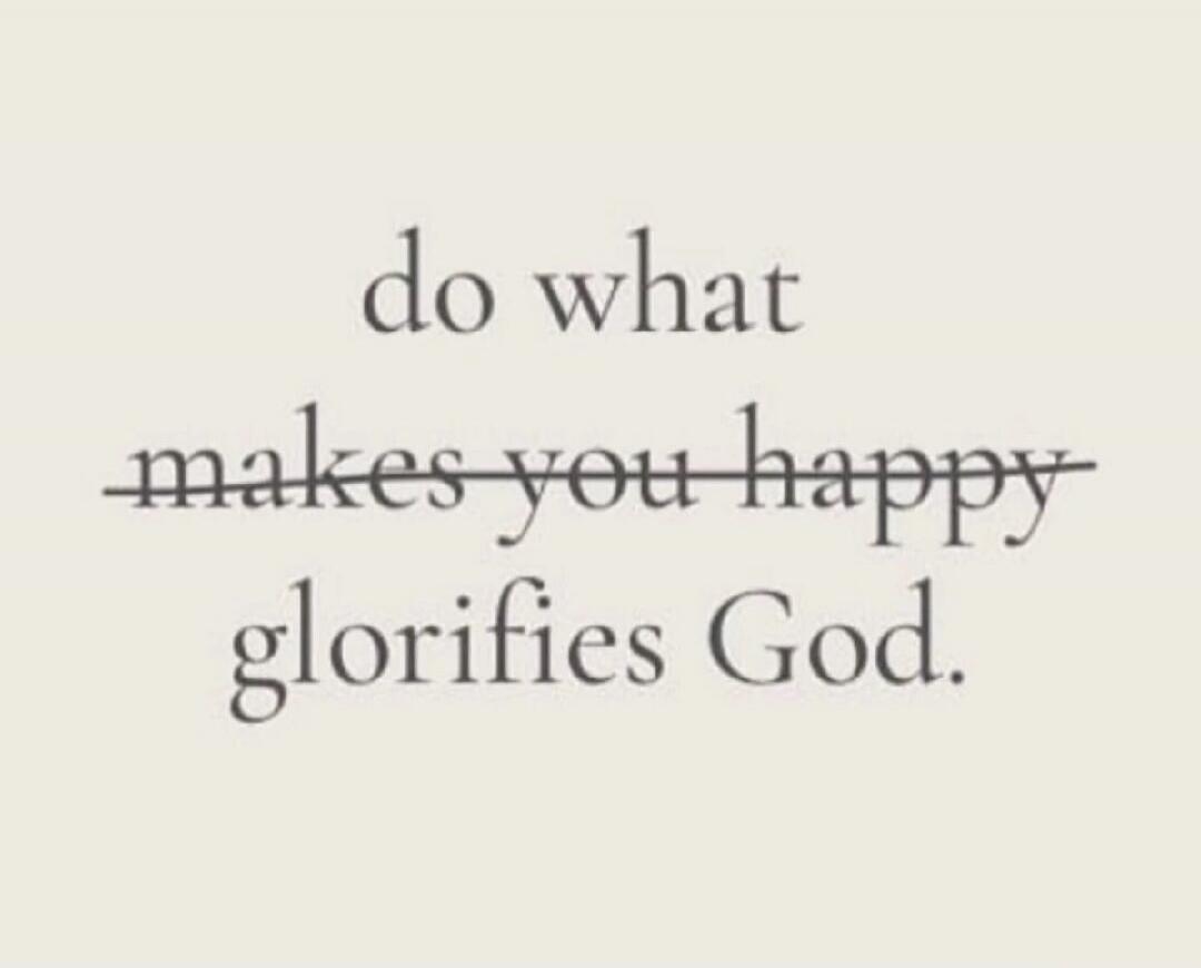 Do what glorifies God.
