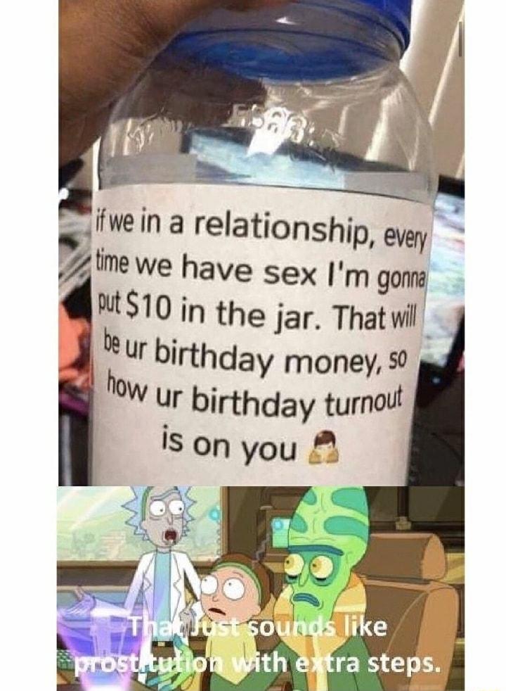 W in a relationship ey ime we have sex Im goms MS10 in the jar That i i ur birthday money W ur birthday turmot