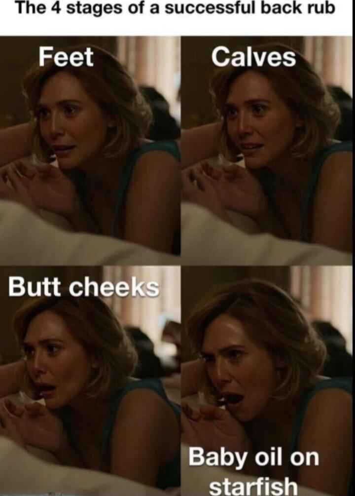The 4 stages of a successful back rub: Feet, Calves, Butt cheeks, Baby oil on starfish.