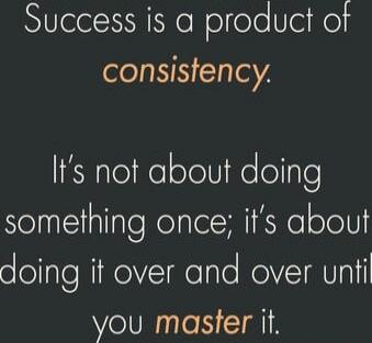 Success is a product of consistency. It's not about doing something once; it's about doing it over and over until you master it.