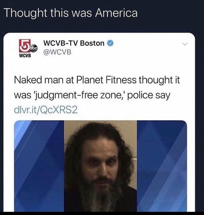 Thought this was America WCVB TV Boston Naked man at Planet Fitness thought it was judgment free zone police say dlvrit 4