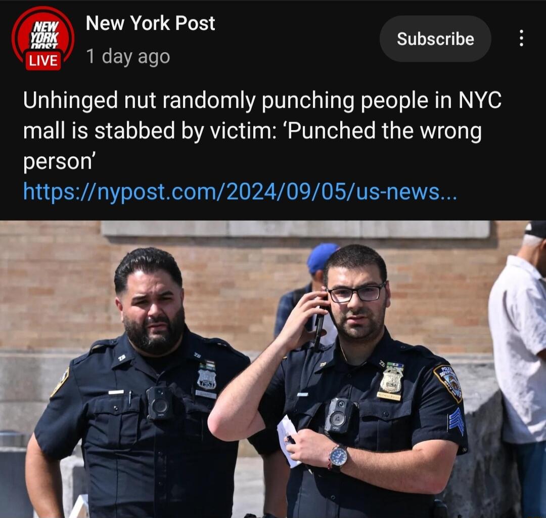 New York Post uve 1dayago Subscribe Unhinged nut randomly punching people in NYC mall is stabbed by victim Punched the wrong person httpsnypostcom20240905us news