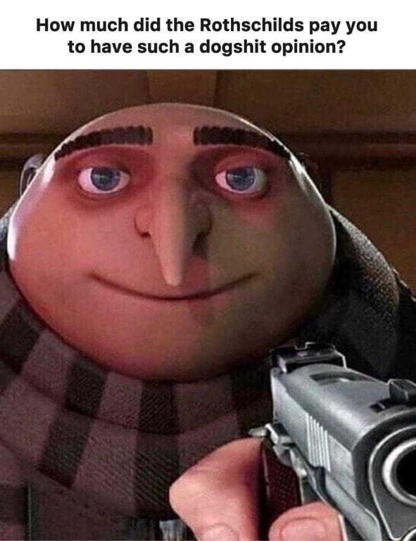 How much did the Rothschil to have such a dogshit o pay you