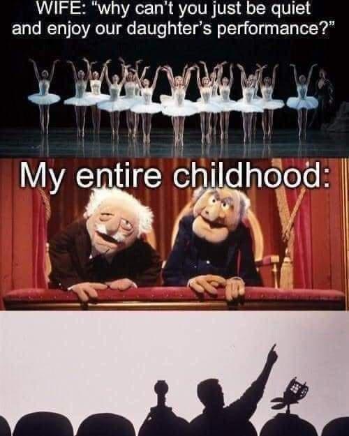 WIFE why cant you just be quiet and enjoy our daughters performance n ly entlre hldhood L