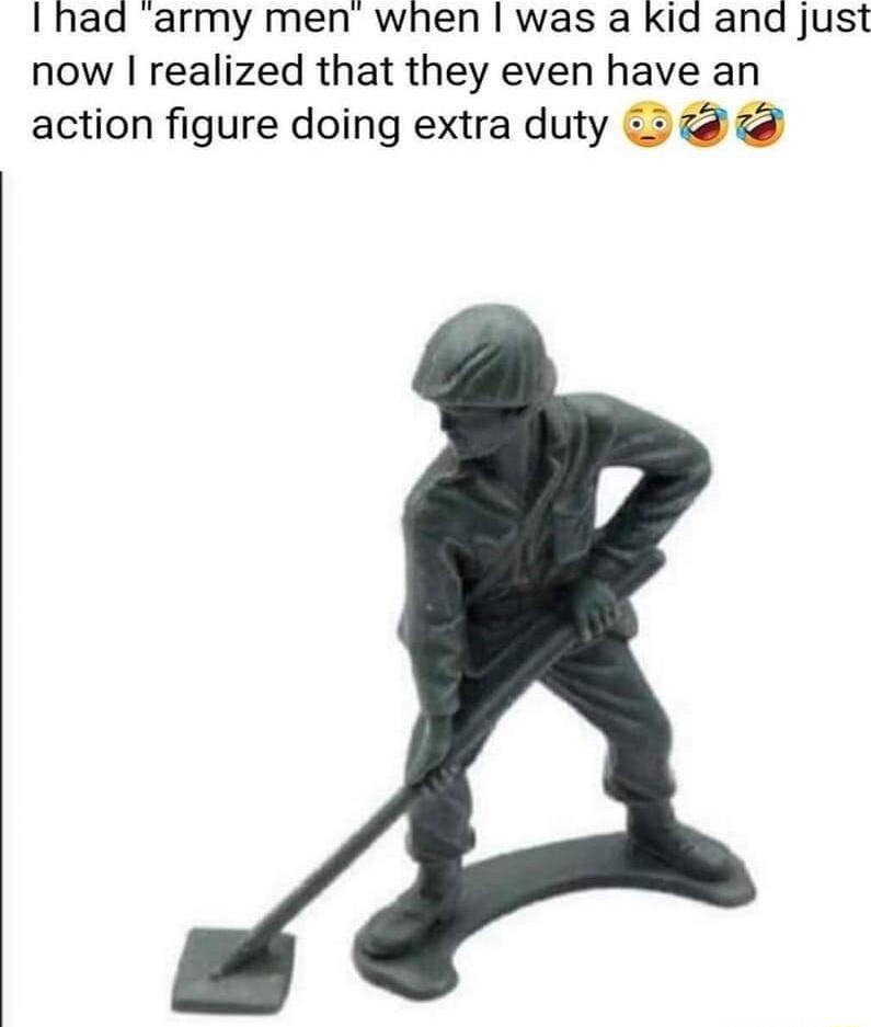 Ihad army men when was a Kkid and just now realized that they even have an action figure doing extra duty