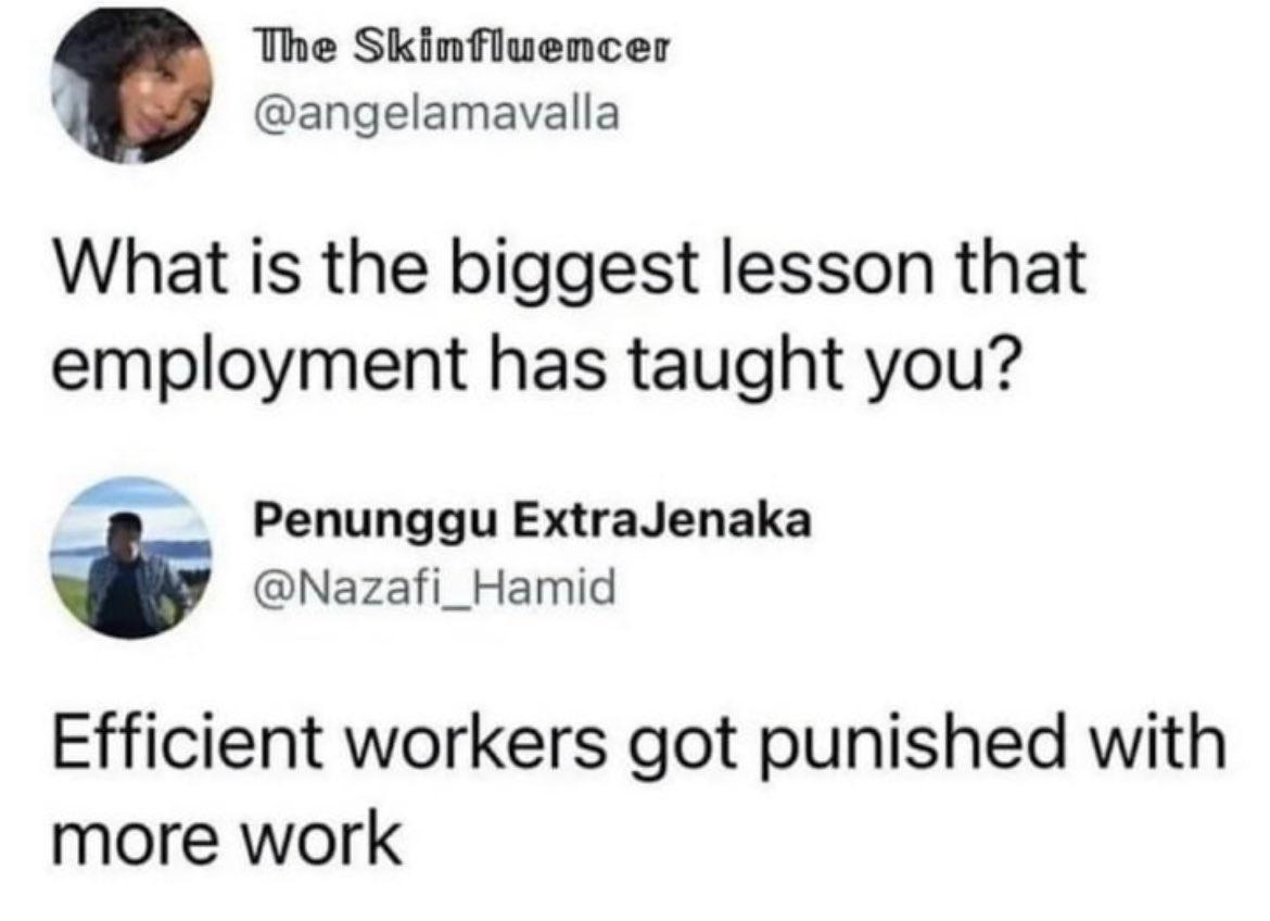 The Skinfluencer angelamavalla What is the biggest lesson that employment has taught you Penunggu ExtraJenaka Nazafi_Hamid Efficient workers got punished with more work