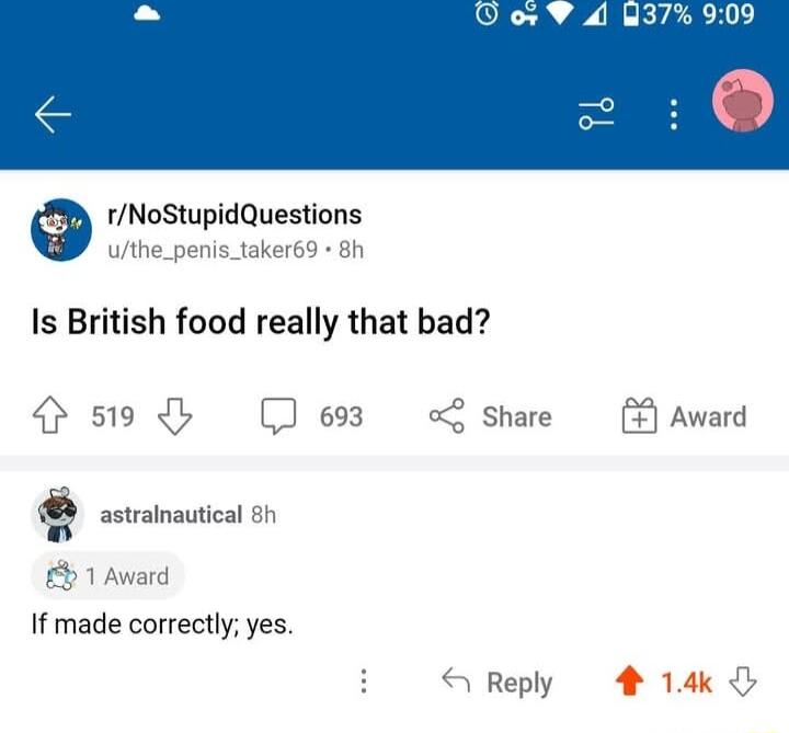 1NoStupidQuestions Is British food really that bad 5 693 hare i osvainautical Award If made correctly yes