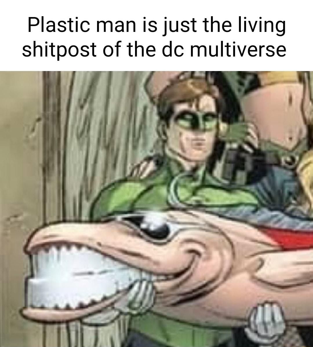 Plastic man is just the living shitpost of the dc multiverse y
