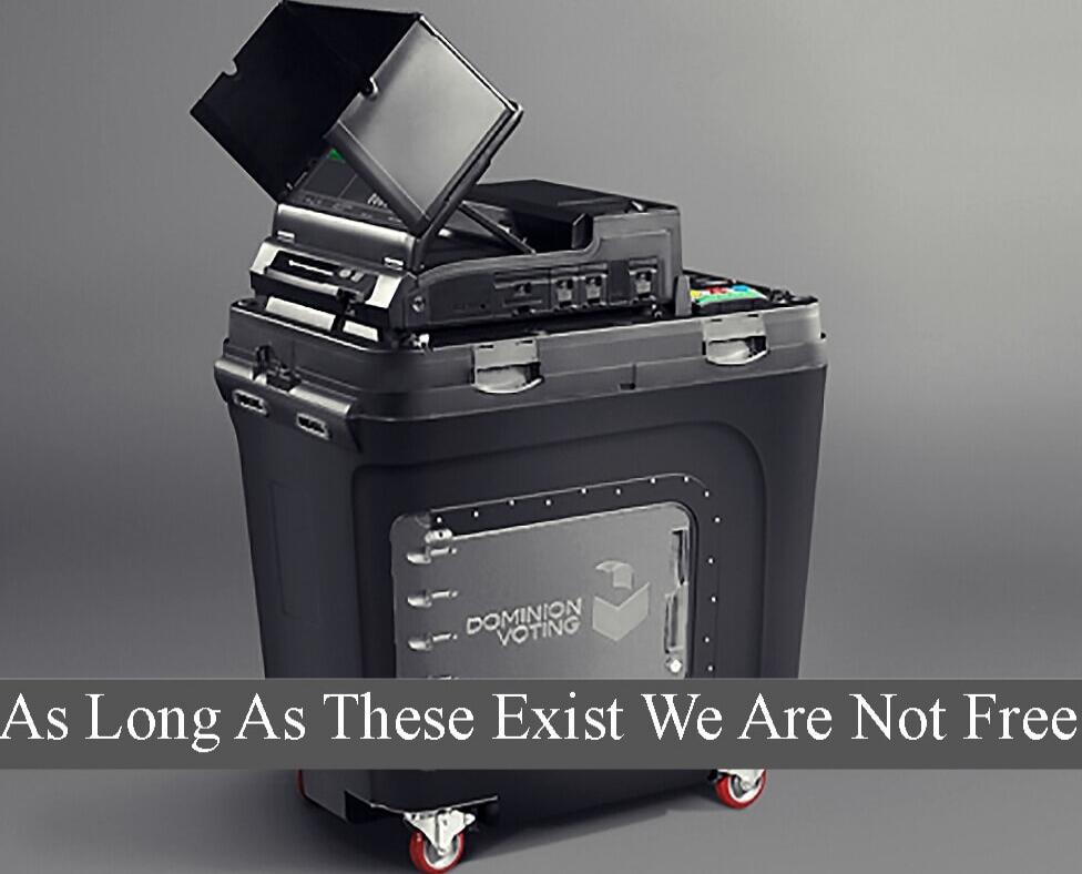 As Long As These Exist We Are Not Free
Dominion Voting