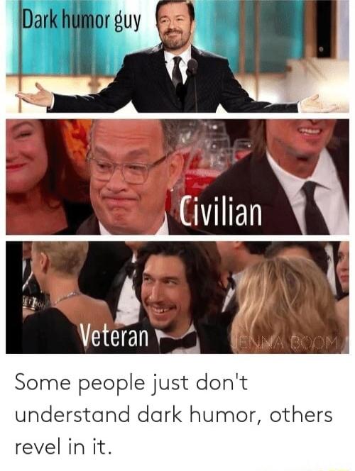 Veteran v Some people just dont understand dark humor others revel in it