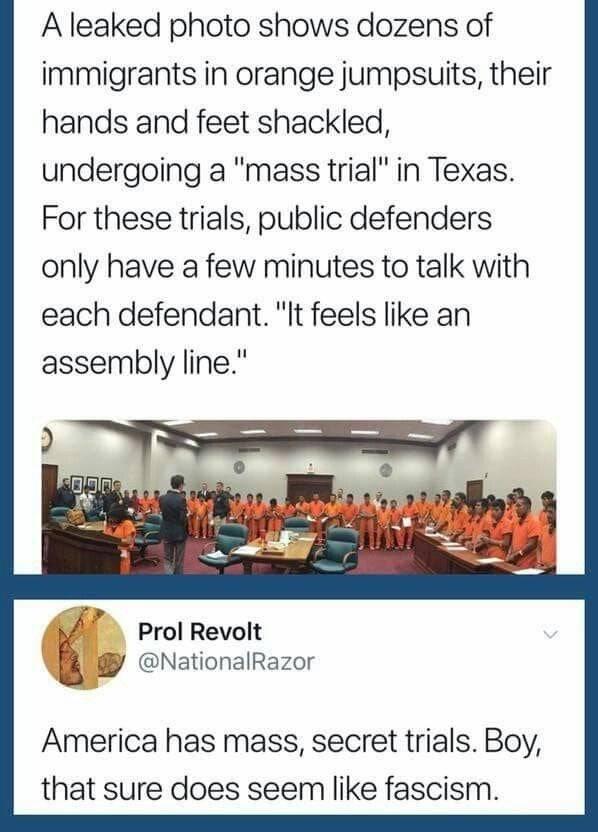 A leaked photo shows dozens of immigrants in orange jumpsuits their hands and feet shackled undergoing a mass trial in Texas For these trials public defenders only have a few minutes to talk with each defendant It feels like an assembly line W Prol Revolt BA NationalRazor America has mass secret trials Boy that sure does seem like fascism