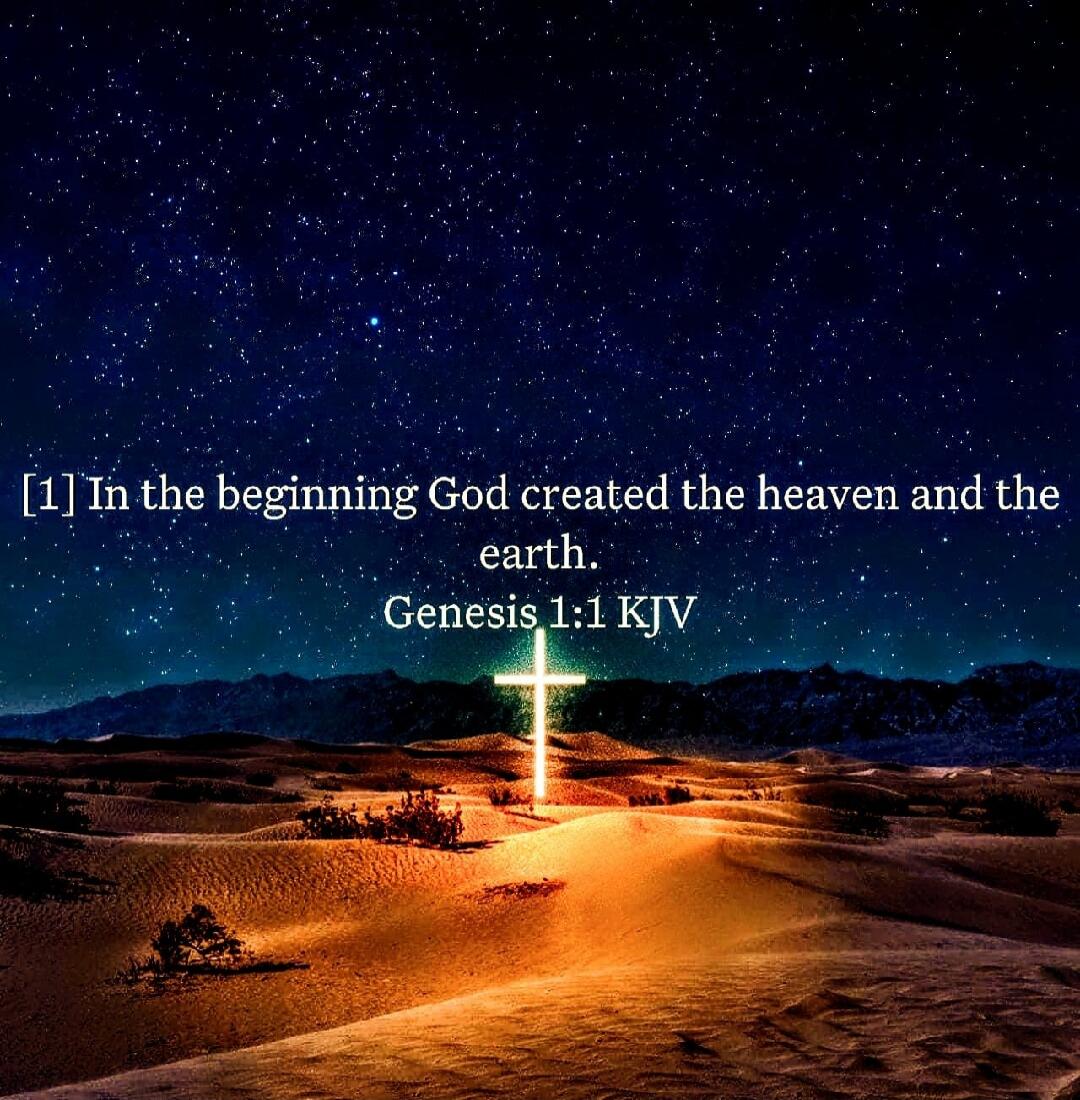 In the beginning God created the heaven and the earth. Genesis 1:1 KJV