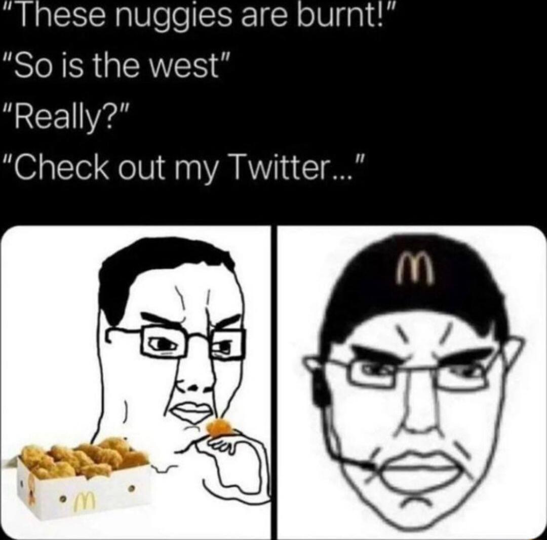 These nuggies are burnt So is the west Really Check out my Twitter